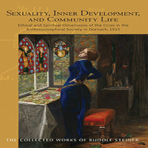 253 Episode 5: Lecture 5: Sexuality and Community Life: Sexuality and Modern Clairvoyance: Freudian Psychoanalysis and Swedenborg as a Seer (Dornach, September 14 1915) by Rudolf Steiner