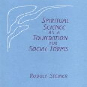 199 Episode 17: Lecture 17: Spiritual Science as a Foundation for Social Forms: Address On the Occasion of the General Meeting of the Berlin Branch - September 17, 1920, Berlin by Rudolf Steiner