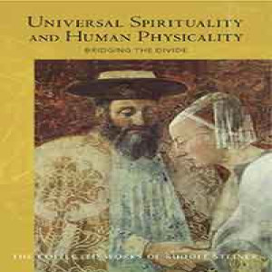 202 Episode 3: Lecture 3: Universal Spirituality and Human Physicality: Bridging the Divide (The Search for the New isis and the Divine Sophia) by Rudolf Steiner