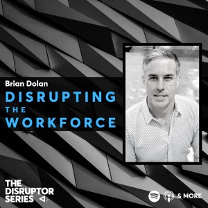 Brian Dolan is Disrupting The Workforce - Ep 85