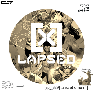 X-Lapsed, Episode 329 - Secret X-Men #1
