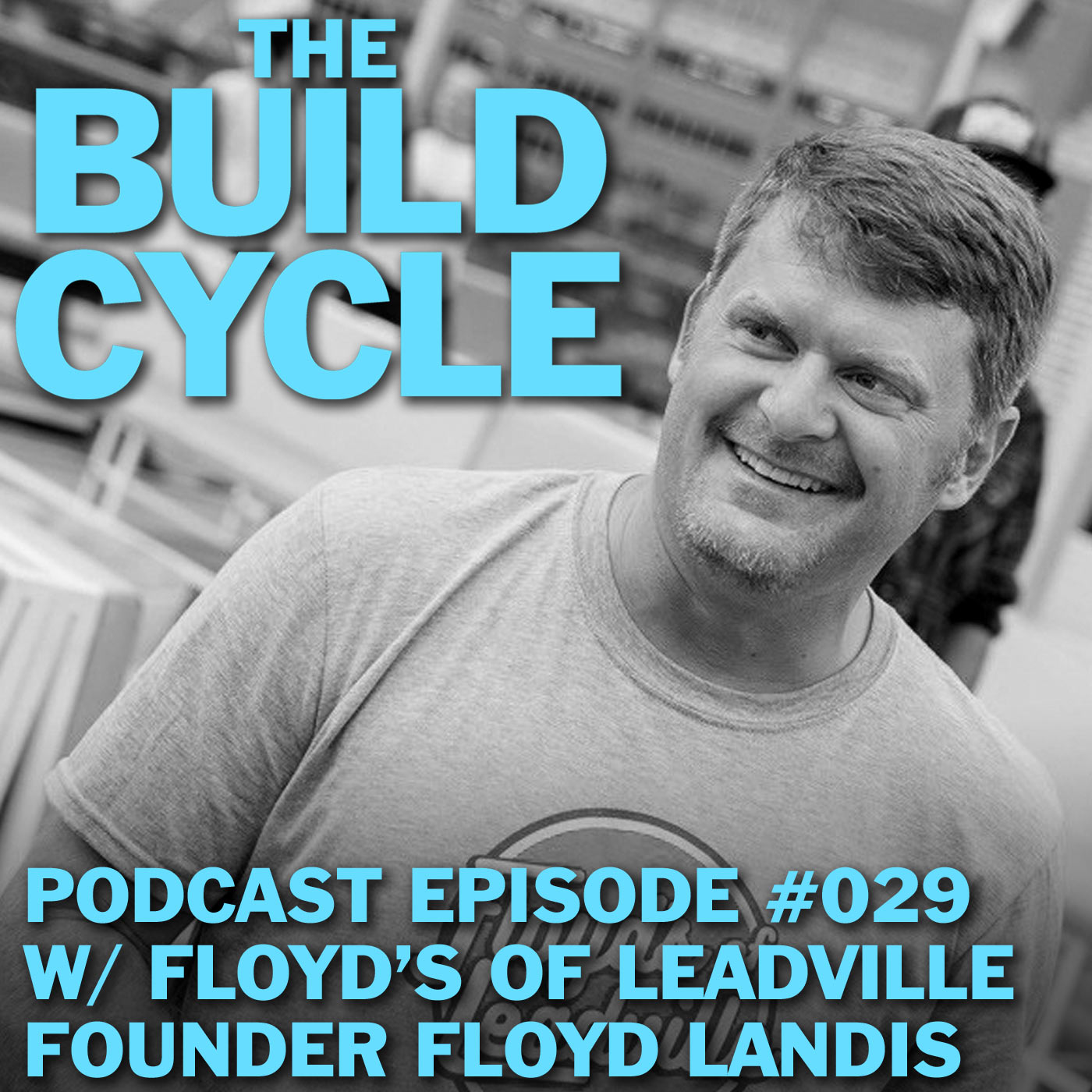 Ep #029 - Bouncing Back from Failure w/ Floyd’s of Leadville founder Floyd Landis