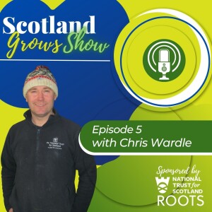 Scotland Grows Show S1-E05, with Chris Wardle, National Trust for Scotland