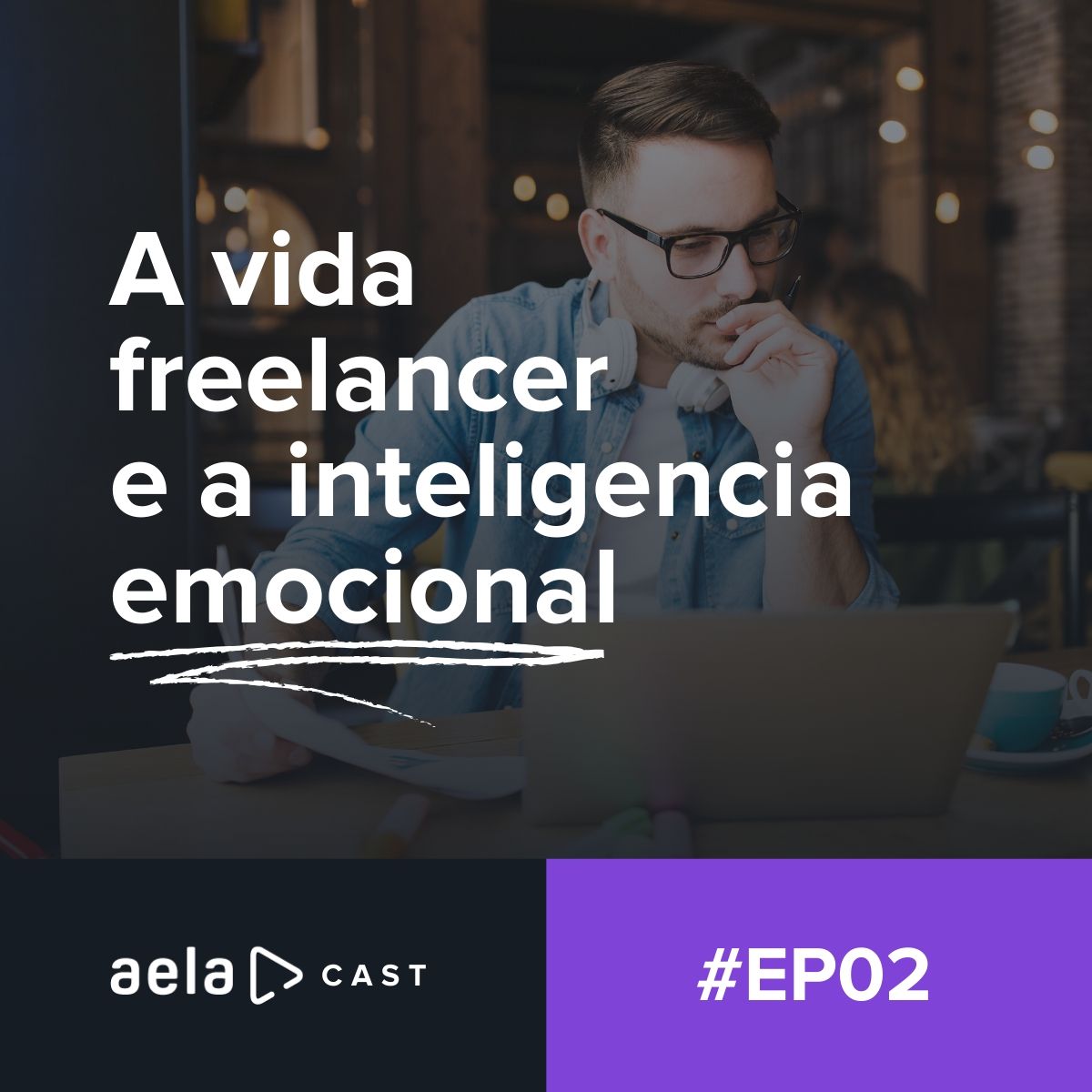 Aelacast #02- A vida freelancer e a inteligencia emocional Aelacast #02- A vida freelancer e a inteligencia emocional