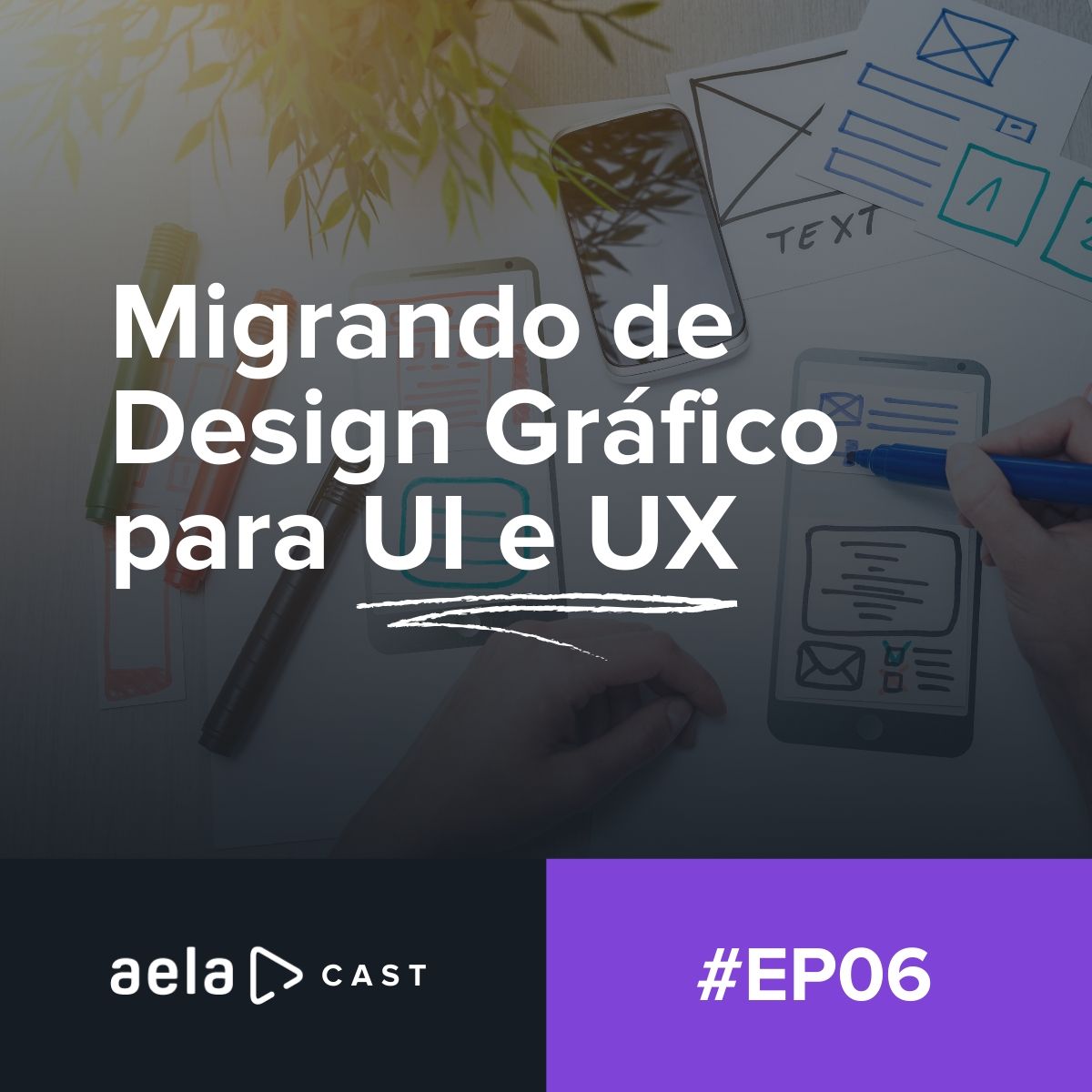 Aelacast #06 - Migrando de Design Gráfico para UI e UX Aelacast #06 - Migrando de Design Gráfico para UI e UX
