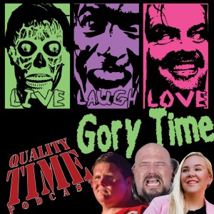 Quality Time  - 244 - Gory Time