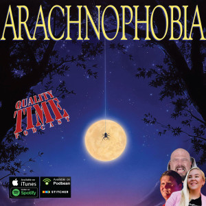 Quality Time - 273 - Arachnophobia