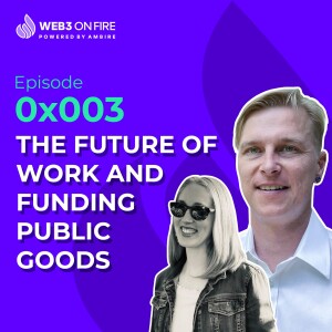 Web3 on Fire - 0x003 - Ambire Wallet x Gitcoin - Rob & Meg
