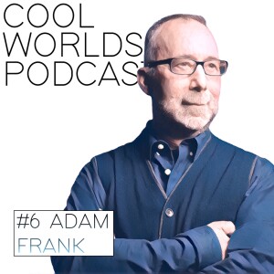 #6 Adam Frank - Technosignatures, Semantic Information, Galactic Colonization