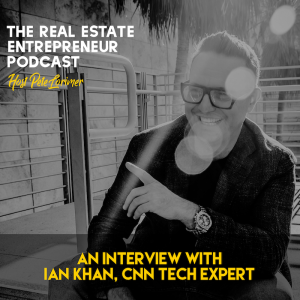 An Interview With Ian Khan, CNN Tech Expert / Peter Lorimer - The Real Estate Entrepreneur Podcast