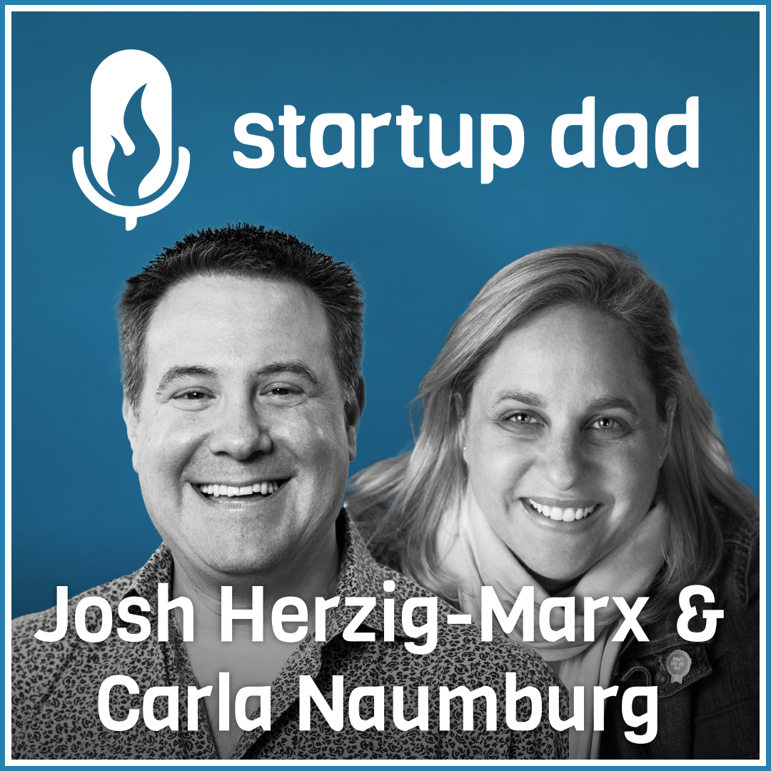Balance, being the default parent to teenagers and being married to a parenting PhD | Josh Herzig-Marx and Carla Naumburg (parents of 2, Tech Exec and Best-selling Parenting Author)
