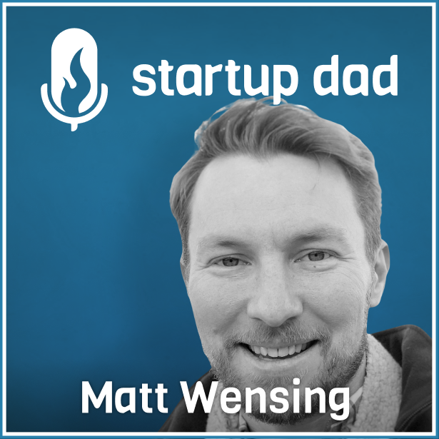 Having Your First Kid At 22 And A Portfolio Management Approach To Parenting | Matt Wensing (father of 4, founder/CEO Summit)