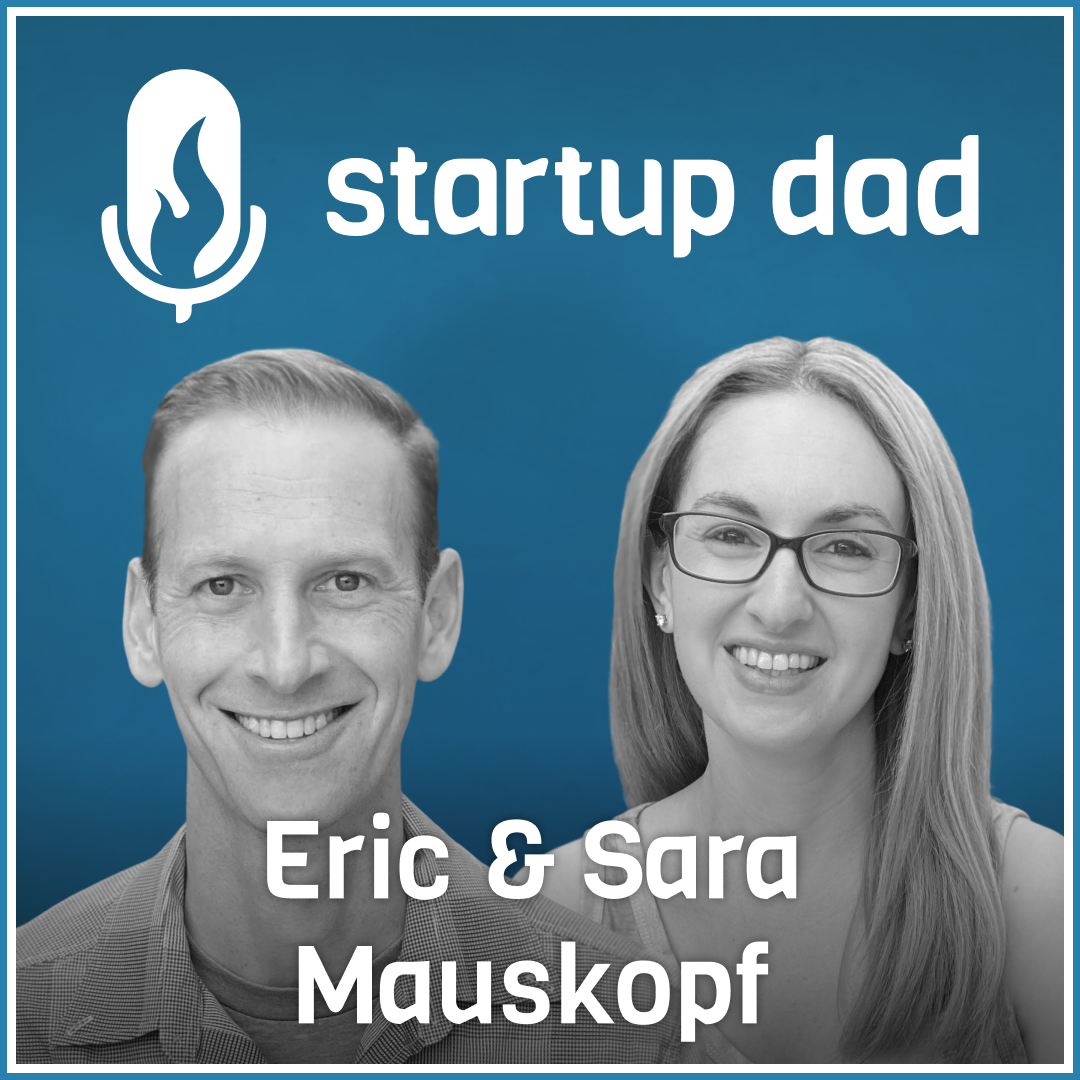 Surviving Cancer, Stepping Back From The Workforce And Then Working For Your CEO Spouse | Eric and Sara Mauskopf (parents of 3, Winnie, Google, YouTube)