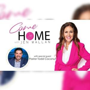 Pastor Todd Coconato on COME HOME with Jen Mallan!