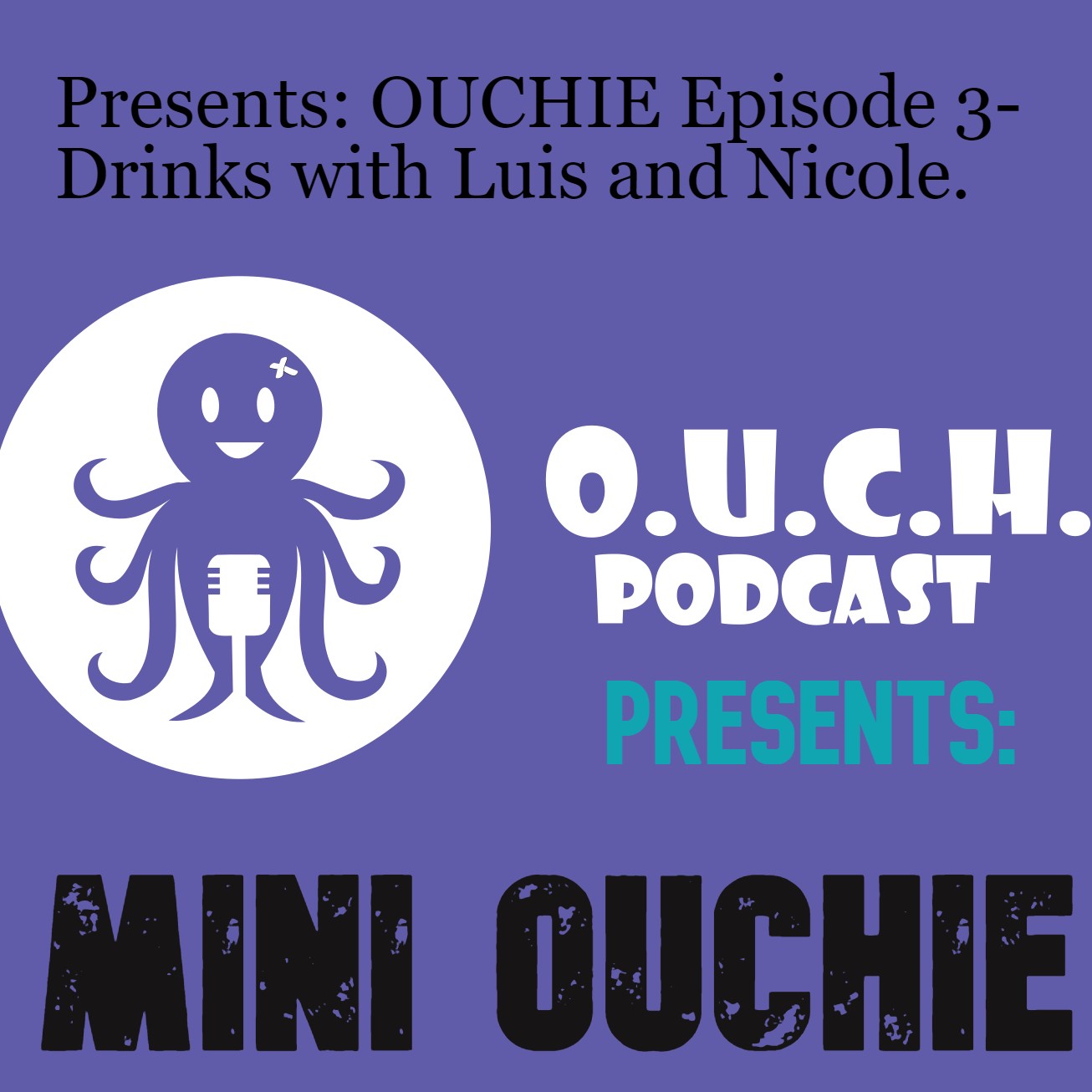 OUCHIE Minisode 3-Drinks with Luis and Nicole. OUCHIE Minisode 3-Drinks with Luis and Nicole.