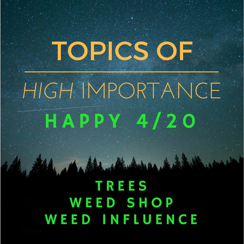 52. Happy 420!  Trees - Weed Shop - Weed Influence