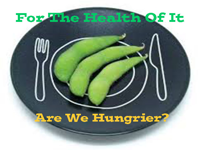 For The Health Of It #86: Are We Hungrier?