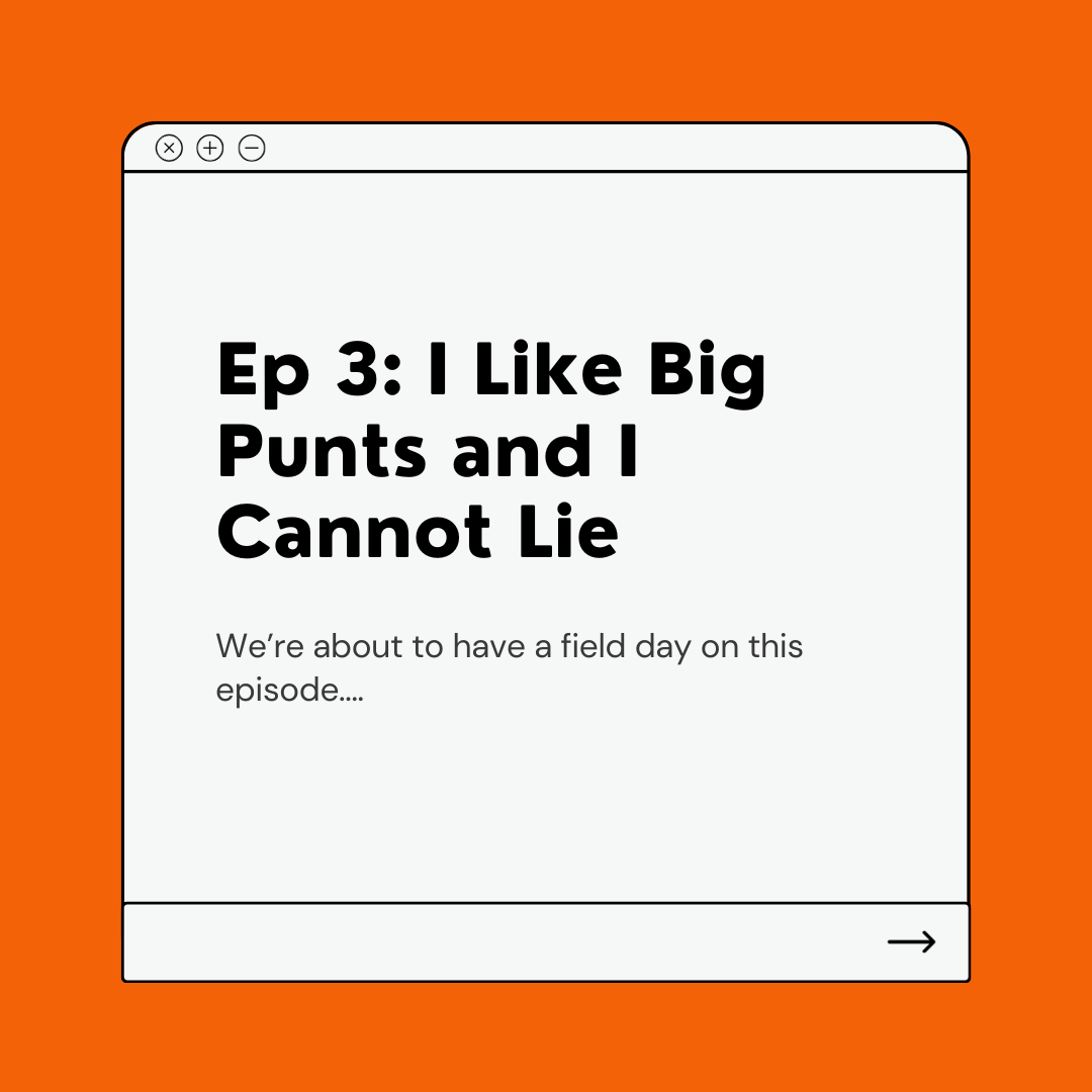 Ep 3: I Like Big Punts and I Cannot Lie