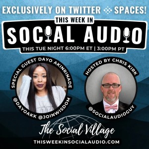 This Week in Social Audio with Special Guest Dayo Akinrinade