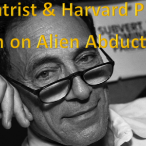 Psychiatrist & Harvard Prof John E Mack on Alien Abductions & Impact on the Physical and Spiritual