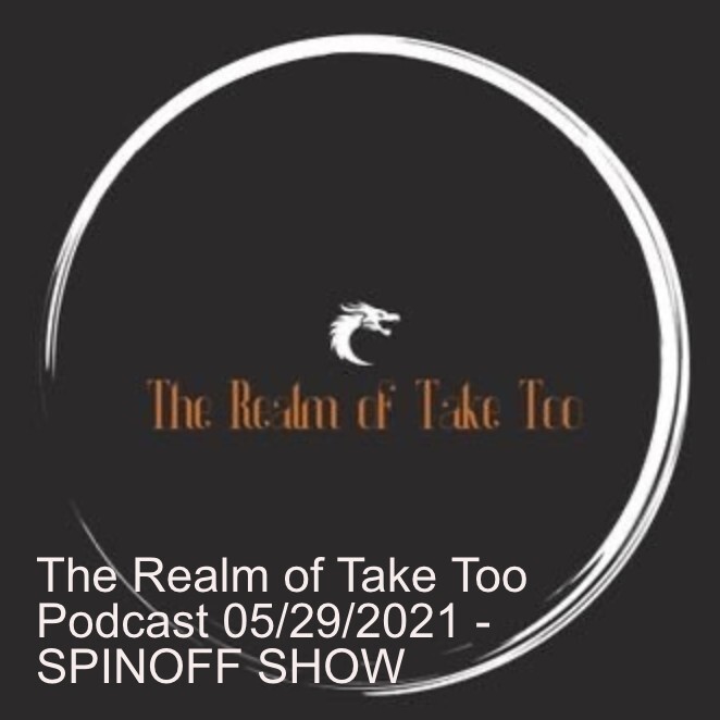 The Realm of Take Too Podcast 06/26/2022 - SPINOFF SHOW