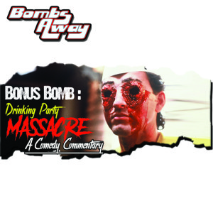 Bonus Bomb - The Drinking Party Massacre [w/ Serena Hegareda & Thomas-Lee Campos]