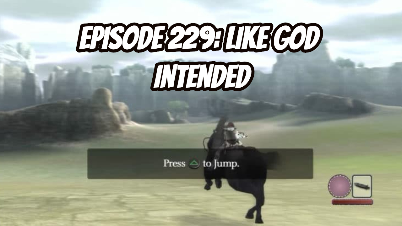 Episode 229 - Like God Intended