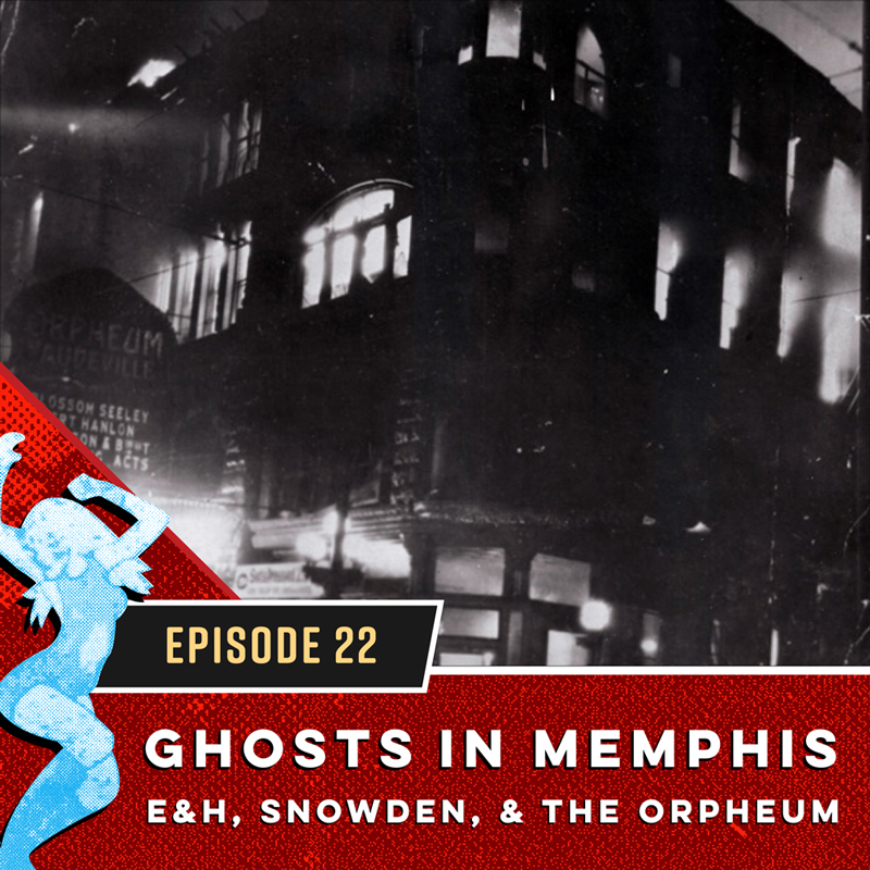 Ghosts In Memphis: E&amp;H, Snowden, &amp; The Orpheum