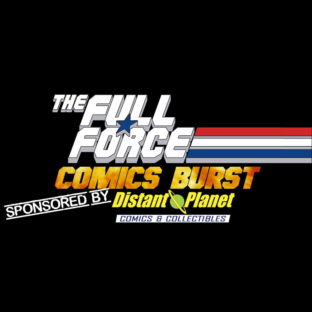 The Full Force Podcast - Comics Burst (18/3/2018)