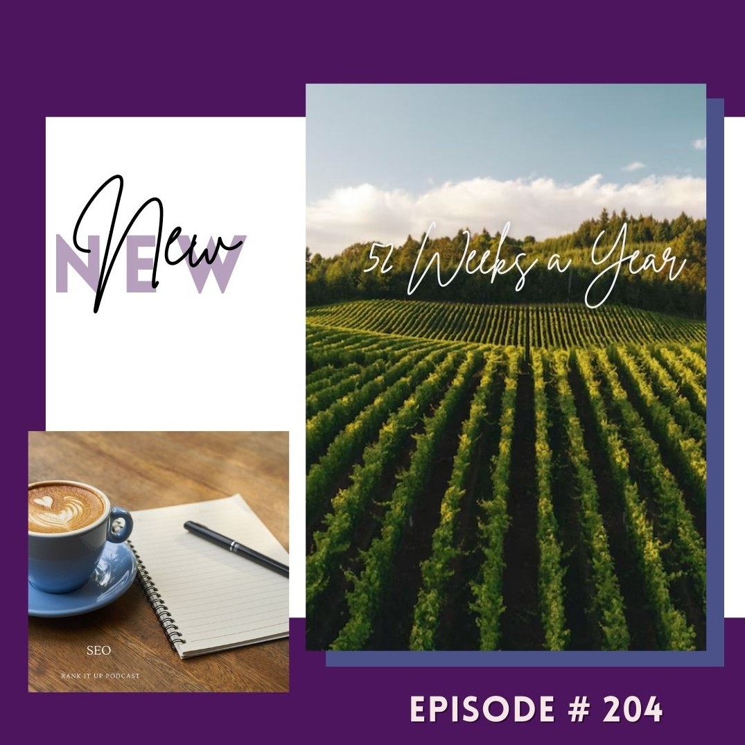 SEO Rank It Up Podcast #204 ”52 Weeks a Year”