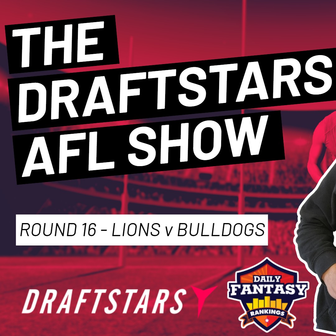 The Draftstars AFL Show 2022 Round 16 Lions v Bulldogs