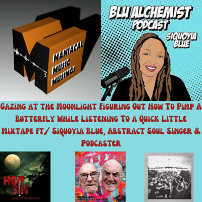 Gazing at the Moonlight Figuring Out How To Pimp A Butterfly While Listening To a Quick Little Mixtape ft/ Siquoyia Blue, Abstract Soul Singer & Podca...