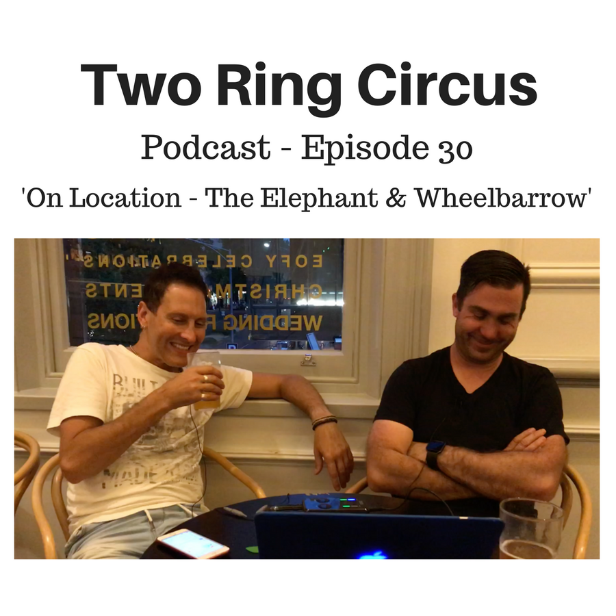 TRC Podcast - Episode 030 - 'On Location Elephant &amp; Wheelbarrow 1 OR Hot And (Very) Bothered'