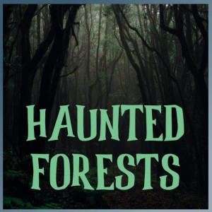 Haunted Forests - Episode 58