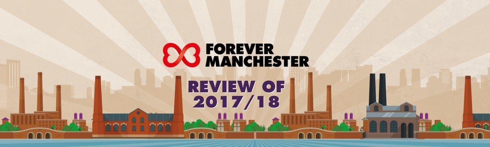 The Forever Manchester Annual Review 2017/18