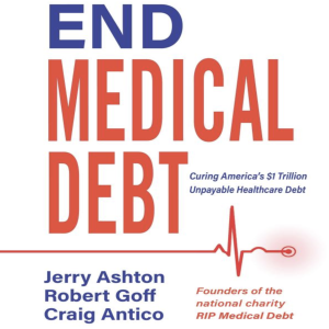 End Medical Debt: Curing America's $1 Trillion Unpayable Healthcare Debt