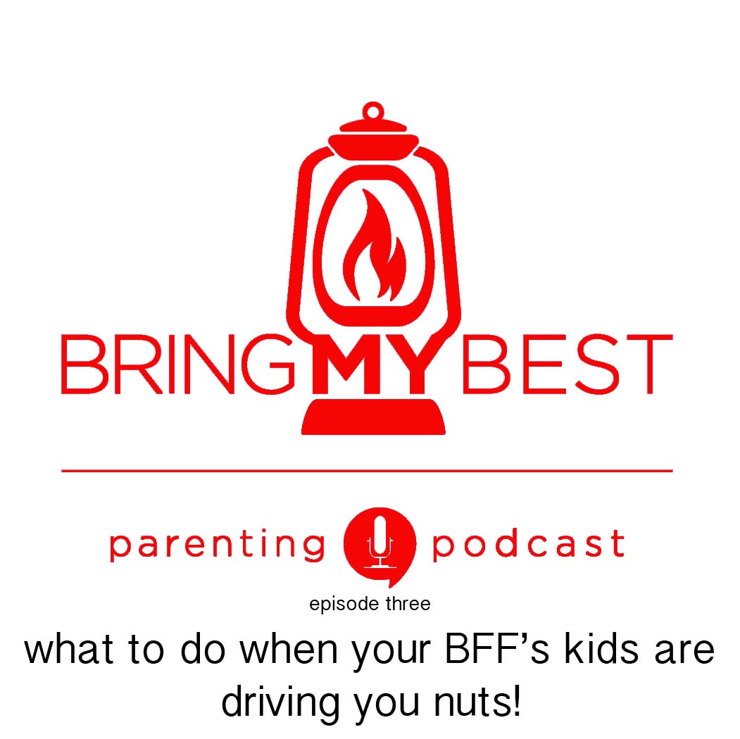 003: What to do when your BFF's kids are driving you nuts?