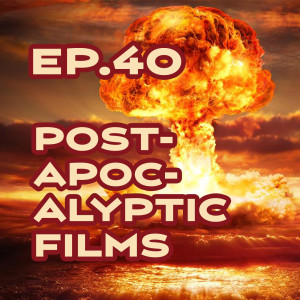 Ep. 40: Post-Apocalyptic Movies