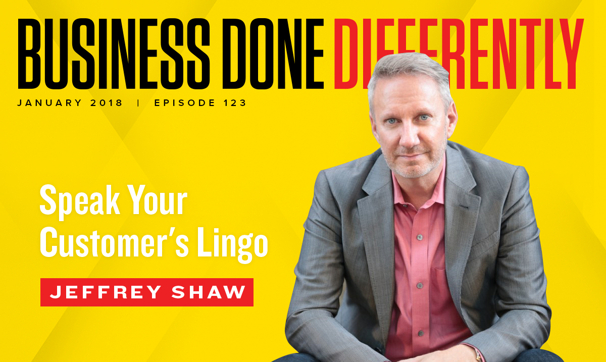 123: Jeffrey Shaw - Speak Your Customer’s Lingo