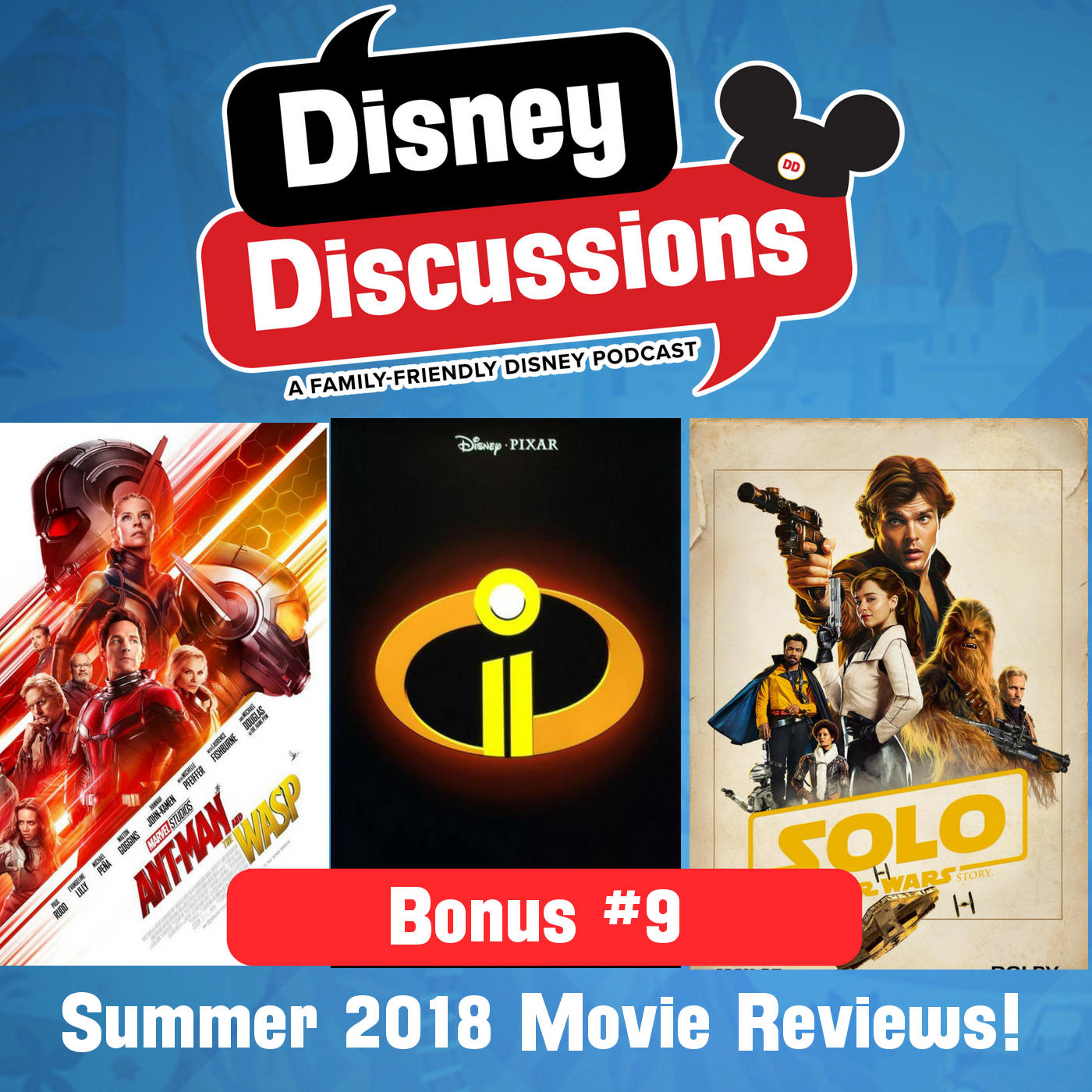 Bonus #9 - Summer 2018 Movie Reviews - Spoilers for Incredibles 2, Ant Man and the Wasp, and Solo: A Star Wars story! - Disney Discussions