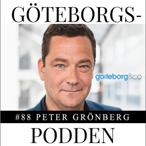 088. "Vi göteborgare måste älska Göteborg" med Peter Grönberg, ny VD på Göteborg & Co