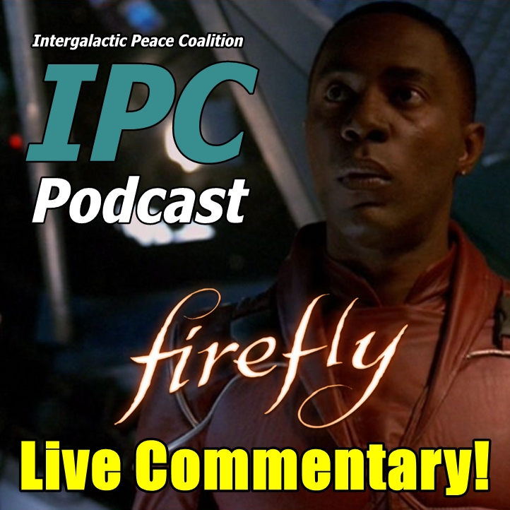 #110: Firefly: Objects In Space - Live Commentary | The IPC Podcast LIVE