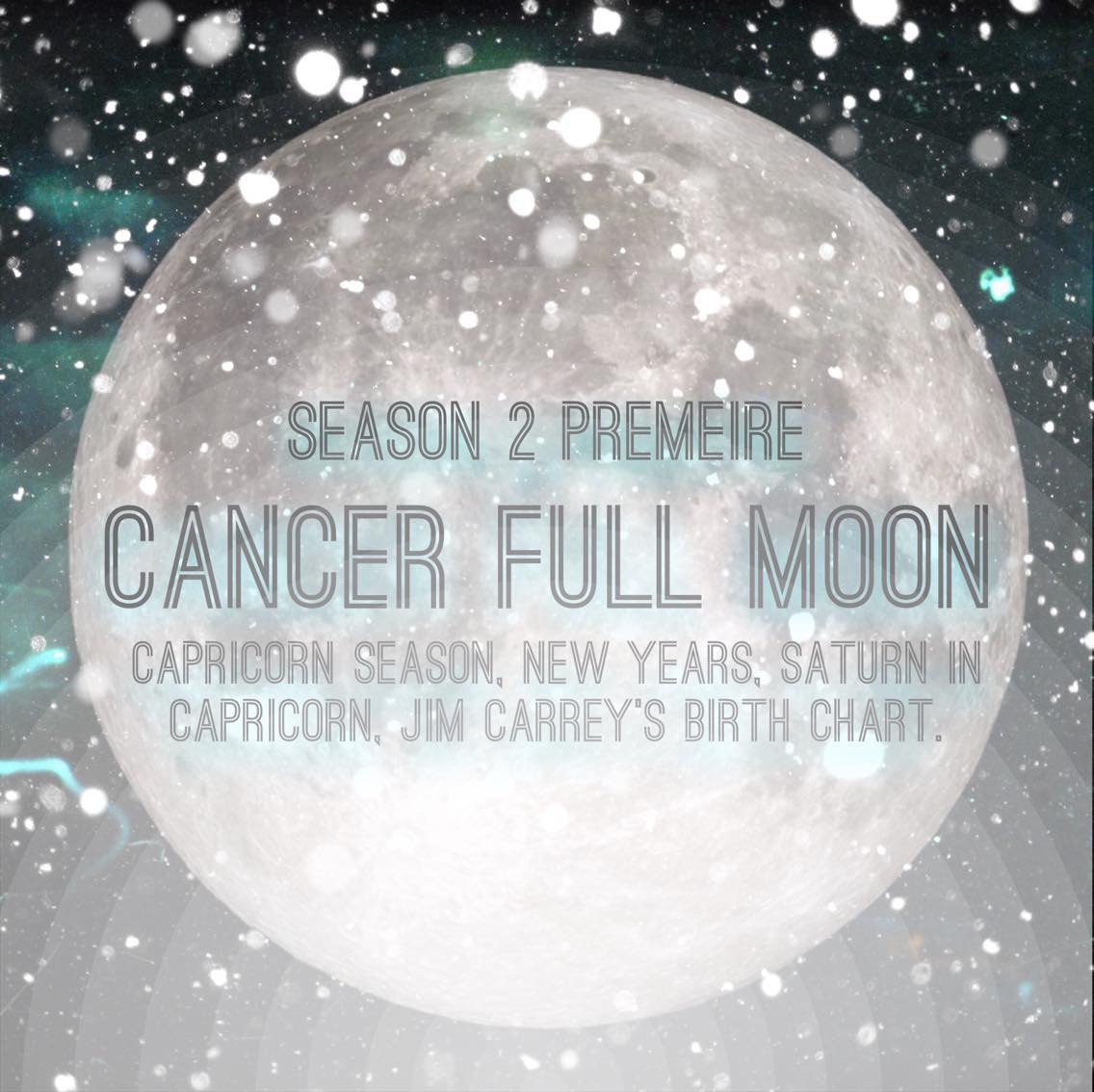 Season 2, Episode 1: Cancer Full Moon; Capricorn Season, New Years, Saturn in Capricorn, Jim Carrey's Birth Chart