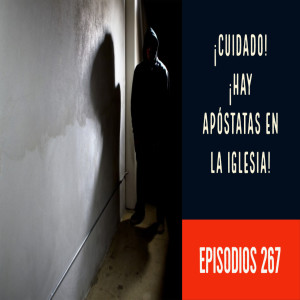 Episodio 267: Los apóstatas de la iglesia: Una crítica del libro Doctrina de Salvación