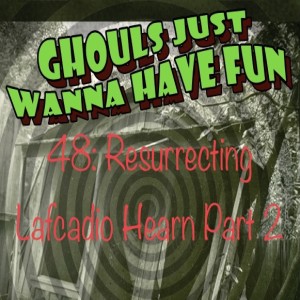 48: Resurrecting Lafcadio Hearn Part 2