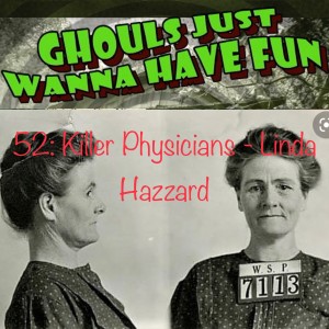 52: Killer Physicians - Linda Hazzard
