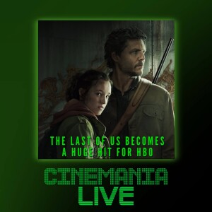 Cinemania Live! ”The Last of Us Becomes a Huge Hit for HBO”