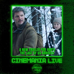 Cinemania Live! ”A New Trailer for HBO’s The Last of Us Arrives!”