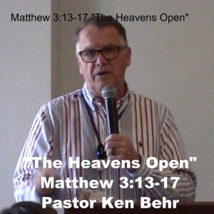 Matthew 3:13-17 ”The Heavens Open”