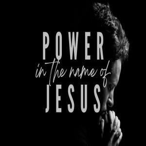 Power in the name of Jesus